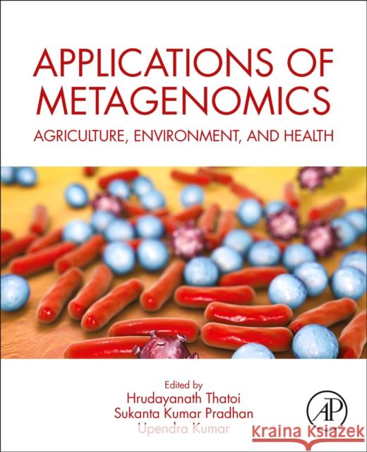 Applications of Metagenomics: Agriculture, Environment, and Health Hrudayanath Thatoi Sukanta Kumar Pradhan Upendra Kumar 9780323983945 Academic Press - książka