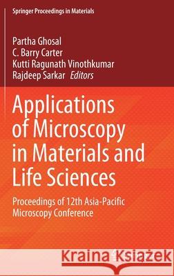 Applications of Microscopy in Materials and Life Sciences: Proceedings of 12th Asia-Pacific Microscopy Conference Partha Ghosal C. Barry Carter Kutti Ragunath Vinothkumar 9789811629815 Springer - książka