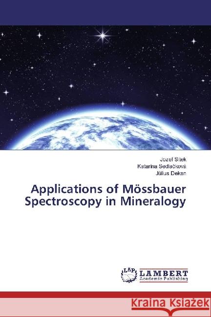 Applications of Mössbauer Spectroscopy in Mineralogy Sitek, Jozef; Sedlacková, Katarína; Dekan, Július 9786202009096 LAP Lambert Academic Publishing - książka