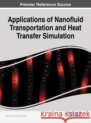Applications of Nanofluid Transportation and Heat Transfer Simulation Mohsen Sheikholeslami 9781522575955 Engineering Science Reference - książka