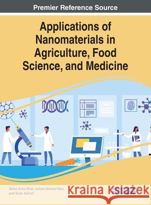 Applications of Nanomaterials in Agriculture, Food Science, and Medicine Mohd Amin Bhat Irshad Ahmad Wani Shah Ashraf 9781799855637 Engineering Science Reference - książka