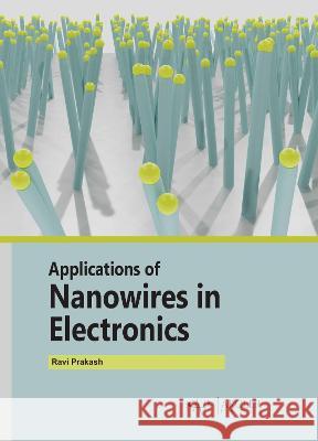 Applications of Nanowires in Electronics Ravi Prakash 9781774690772 Arcler Press - książka