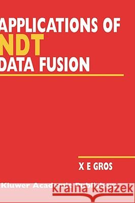Applications of Ndt Data Fusion Gros, Xavier E. 9780792374121 Kluwer Academic Publishers - książka