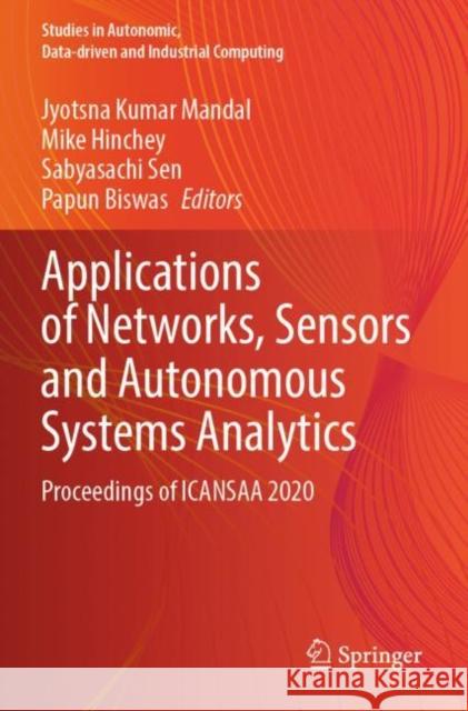 Applications of Networks, Sensors and Autonomous Systems Analytics: Proceedings of ICANSAA 2020 Jyotsna Kumar Mandal Mike Hinchey Sabyasachi Sen 9789811673078 Springer - książka