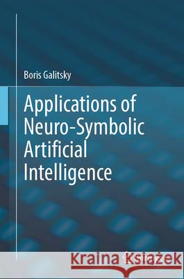 Applications of Neuro-Symbolic Artificial Intelligence Boris Galitsky 9783032165237 Springer - książka