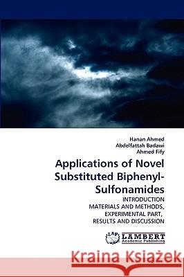 Applications of Novel Substituted Biphenyl-Sulfonamides Hanan Ahmed, Abdelfattah Badawi, Ahmed Fify 9783838387390 LAP Lambert Academic Publishing - książka