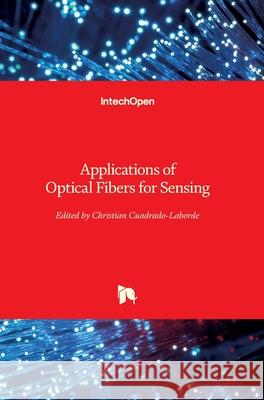 Applications of Optical Fibers for Sensing Christian Cuadrado-Laborde 9781789853513 Intechopen - książka