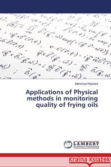 Applications of Physical methods in monitoring quality of frying oils Rashed, Mahmoud 9783659961526 LAP Lambert Academic Publishing - książka