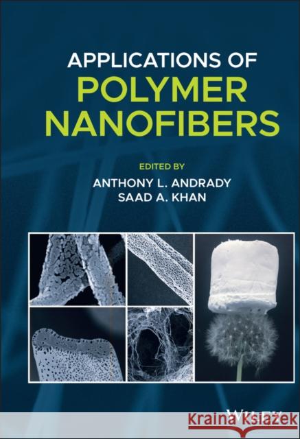 Applications of Polymer Nanofibers Anthony L. Andrady Saad A. Khan  9781119267683 Wiley-Blackwell - książka