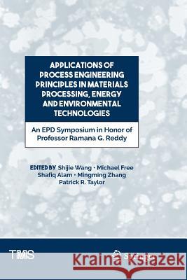 Applications of Process Engineering Principles in Materials Processing, Energy and Environmental Technologies: An Epd Symposium in Honor of Professor Wang, Shijie 9783319845630 Springer - książka