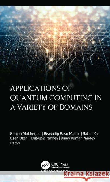 Applications of Quantum Computing in a Variety of Domains Gunjan Mukherjee Biswadip Basu Mallik Rahul Kar 9781998511044 Apple Academic Press - książka