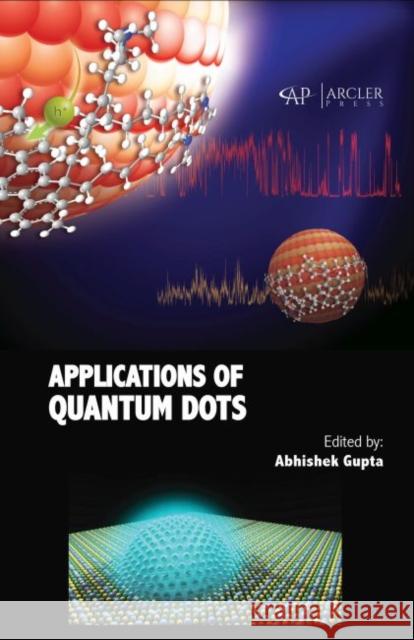 Applications of Quantum Dots Abhishek Gupta 9781773615615 Arcler Press - książka