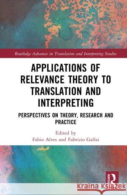 Applications of Relevance Theory in Translation and Interpreting: Theory, Research and Practice Fabio Alves Fabrizio Gallai 9781032875514 Routledge - książka