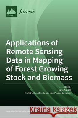 Applications of Remote Sensing Data in Mapping of Forest Growing Stock and Biomass Jos Aranha 9783036505688 Mdpi AG - książka