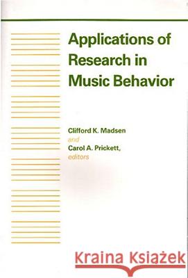 Applications of Research in Music Behavior Clifford Madsen Carol Prickett 9780817305420 University Alabama Press - książka