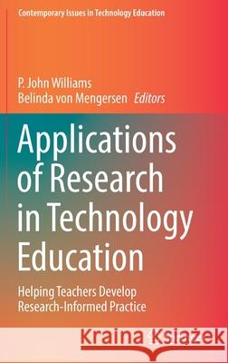 Applications of Research in Technology Education: Helping Teachers Develop Research-Informed Practice Williams, P. John 9789811678844 Springer Verlag, Singapore - książka