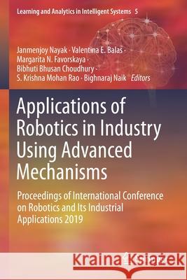 Applications of Robotics in Industry Using Advanced Mechanisms: Proceedings of International Conference on Robotics and Its Industrial Applications 20 Nayak, Janmenjoy 9783030302733 Springer International Publishing - książka
