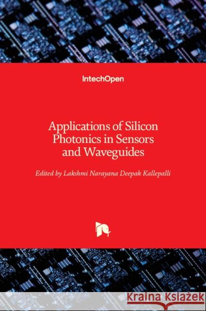 Applications of Silicon Photonics in Sensors and Waveguides Lakshmi Narayana Deepak Kallepalli 9781789844788 Intechopen - książka