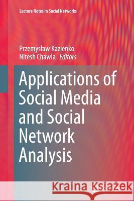 Applications of Social Media and Social Network Analysis Przemyslaw Kazienko Nitesh Chawla 9783319364414 Springer - książka