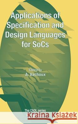 Applications of Specification and Design Languages for Socs: Selected Papers from Fdl 2005 Vachoux, A. 9781402049972 Springer - książka