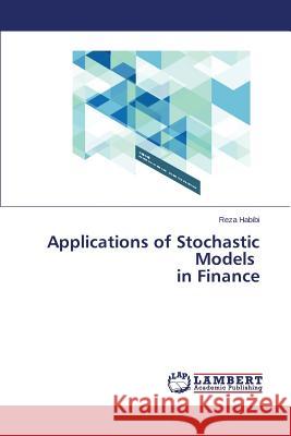 Applications of Stochastic Models in Finance Habibi Reza 9783659302978 LAP Lambert Academic Publishing - książka