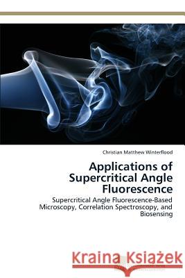 Applications of Supercritical Angle Fluorescence Christian Matthew Winterflood 9783838136578 Sudwestdeutscher Verlag Fur Hochschulschrifte - książka