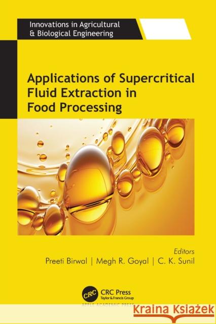 Applications of Supercritical Fluid Extraction in Food Processing Preeti Birwal Megh R. Goyal C. K. Sunil 9781774919064 Apple Academic Press - książka