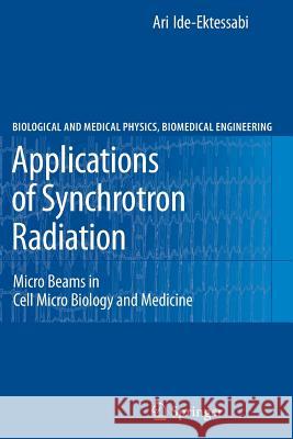 Applications of Synchrotron Radiation: Micro Beams in Cell Micro Biology and Medicine Ide-Ektessabi, Ari 9783642079795 Springer - książka