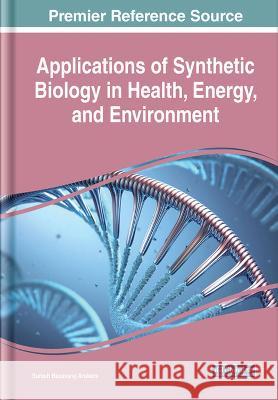 Applications of Synthetic Biology in Health, Energy, and Environment Suresh Basavaraj Arakera   9781668465776 IGI Global - książka