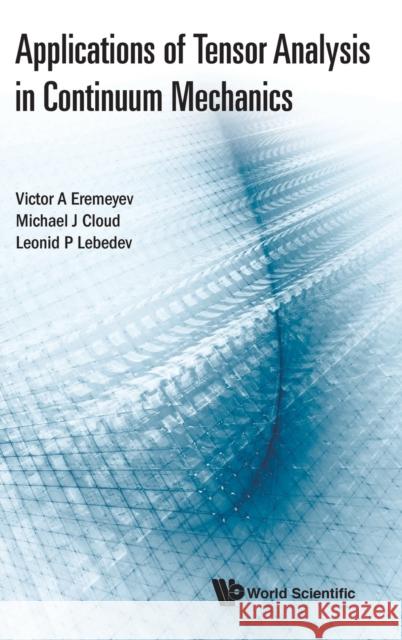 Applications of Tensor Analysis in Continuum Mechanics Victor a. Eremeyev Michael J. Cloud L. P. Lebedev 9789813238961 World Scientific Publishing Company - książka