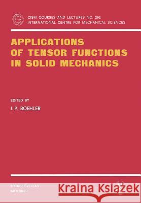 Applications of Tensor Functions in Solid Mechanics J. P. Boehler 9783211819753 Springer - książka