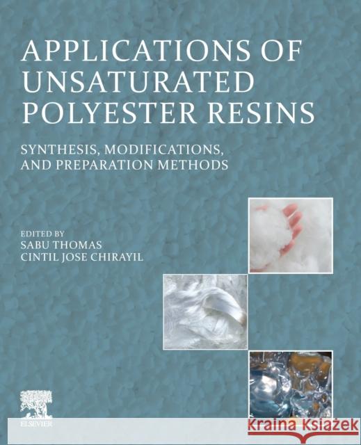 Applications of Unsaturated Polyester Resins: Synthesis, Modifications, and Preparation Methods Thomas, Sabu 9780323994668 Elsevier - Health Sciences Division - książka