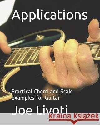 Applications: Practical Chord and Scale Examples for Guitar Joe Livoti 9781449929855 Createspace - książka