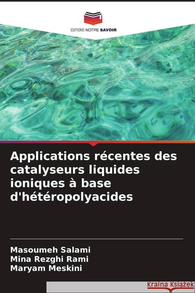 Applications récentes des catalyseurs liquides ioniques à base d'hétéropolyacides Salami, Masoumeh, Rezghi Rami, Mina, Meskini, Maryam 9786206448235 Editions Notre Savoir - książka