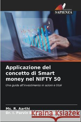 Applicazione del concetto di Smart money nel NIFTY 50 MS R Aarthi Dr I Parvin Banu Sirajudeen  9786206103776 Edizioni Sapienza - książka