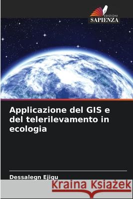 Applicazione del GIS e del telerilevamento in ecologia Ejigu, Dessalegn 9786208912215 Edizioni Sapienza - książka