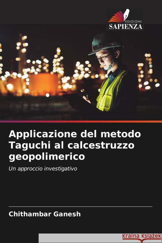 Applicazione del metodo Taguchi al calcestruzzo geopolimerico Ganesh, Chithambar 9786205135150 Edizioni Sapienza - książka