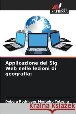 Applicazione del Sig Web nelle lezioni di geografia Debora Rodrigues Monteiro Teixeira   9786206015543 Edizioni Sapienza - książka