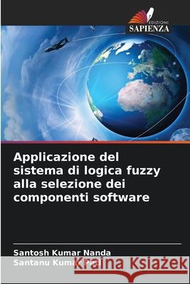 Applicazione del sistema di logica fuzzy alla selezione dei componenti software Nanda, Santosh Kumar, Pati, Santanu Kumar 9786209218378 Edizioni Sapienza - książka
