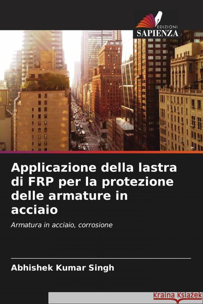 Applicazione della lastra di FRP per la protezione delle armature in acciaio Singh, Abhishek Kumar 9786205486733 Edizioni Sapienza - książka