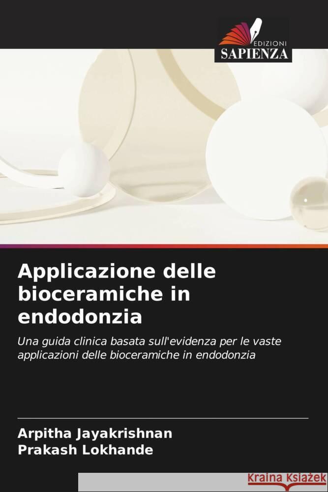 Applicazione delle bioceramiche in endodonzia Arpitha Jayakrishnan Prakash Lokhande 9786206867531 Edizioni Sapienza - książka