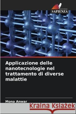 Applicazione delle nanotecnologie nel trattamento di diverse malattie Mona Anwar   9786205784235 Edizioni Sapienza - książka