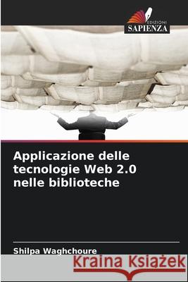 Applicazione delle tecnologie Web 2.0 nelle biblioteche Waghchoure, Shilpa 9786209096341 Edizioni Sapienza - książka