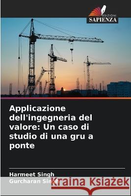 Applicazione dell'ingegneria del valore: Un caso di studio di una gru a ponte Harmeet Singh Gurcharan Singh  9786206260813 Edizioni Sapienza - książka