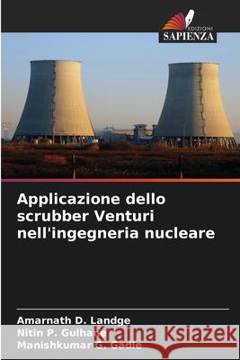Applicazione dello scrubber Venturi nell'ingegneria nucleare Amarnath D. Landge Nitin P. Gulhane Manishkumar G. Gadle 9786207606191 Edizioni Sapienza - książka