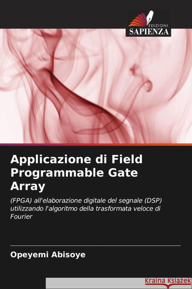 Applicazione di Field Programmable Gate Array Opeyemi Abisoye Justice Emuoyibofarhe Blessing Abisoye 9786205171219 Edizioni Sapienza - książka