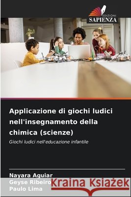 Applicazione di giochi ludici nell'insegnamento della chimica (scienze) Nayara Aguiar Geyse Ribeiro Paulo Lima 9786209403019 Edizioni Sapienza - książka
