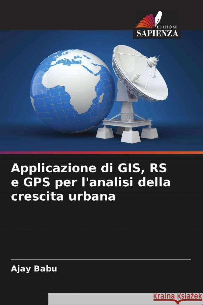 Applicazione di GIS, RS e GPS per l'analisi della crescita urbana Ajay Babu 9786207489398 Edizioni Sapienza - książka