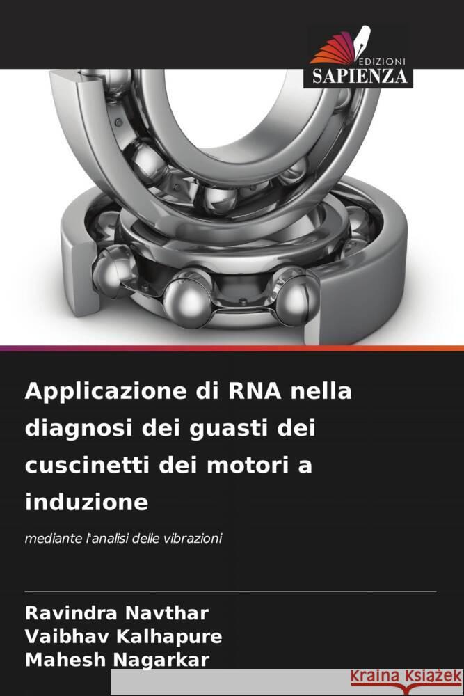 Applicazione di RNA nella diagnosi dei guasti dei cuscinetti dei motori a induzione Ravindra Navthar Vaibhav Kalhapure Mahesh Nagarkar 9786206646846 Edizioni Sapienza - książka