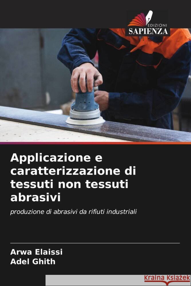 Applicazione e caratterizzazione di tessuti non tessuti abrasivi Arwa Elaissi Adel Ghith 9786207431045 Edizioni Sapienza - książka
